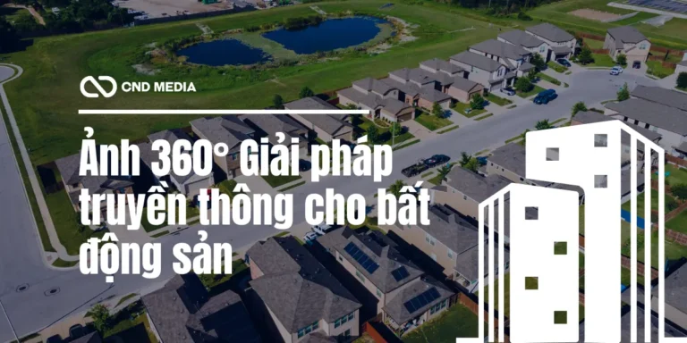 Ảnh 360 – Xu hướng mới trong truyền thông bất động sản