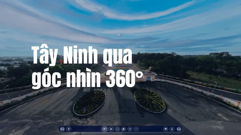 Tây Ninh VR360 – Trải Nghiệm du lịch Tây Ninh qua hình ảnh 360